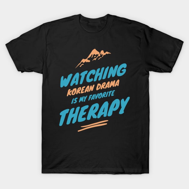 Watching Kdrama Is My Favorite Therapy T-Shirt by docferds